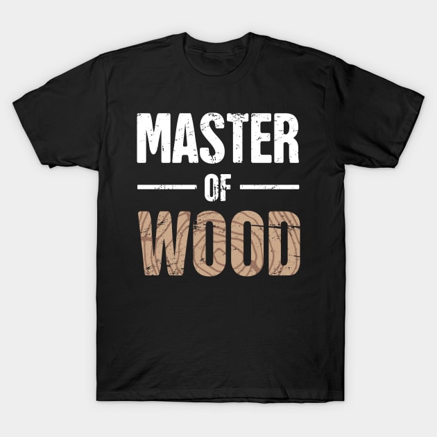 Master Of Wood | Funny Carpenter Graphic T-Shirt by MeatMan